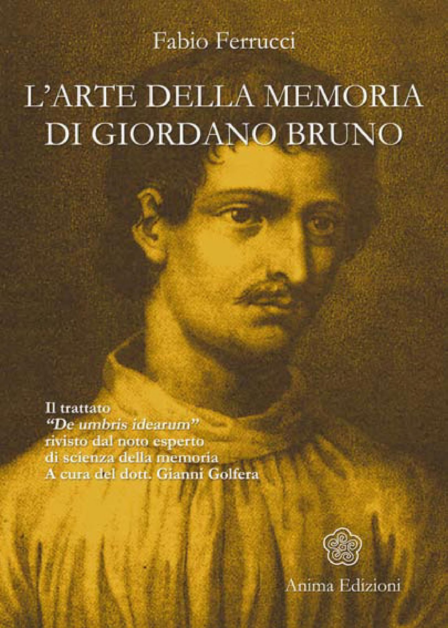 L'Arte della memoria di Giordano Bruno: Il trattato «De umbris idearum» rivisto dal noto esperto di scienza della memoria