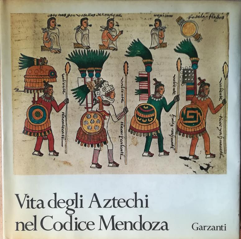 Vita degli Aztechi nel Codice Mendoza: ricerca storica, iconografia, commenti e traduzioni