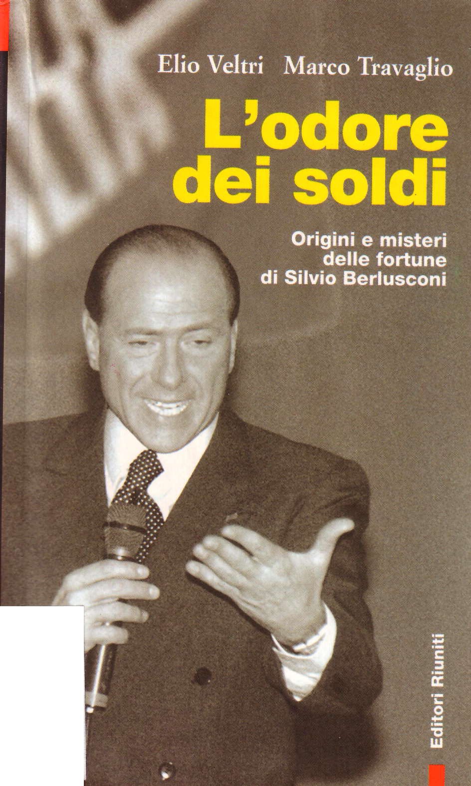 L'odore Dei Soldi. Origine Delle Fortune Di Silvio Berlusconi
